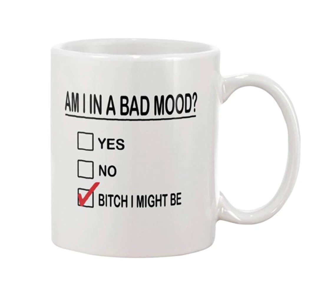 Am I In A Bad Mood Ceramic Mug Print On Both Sides