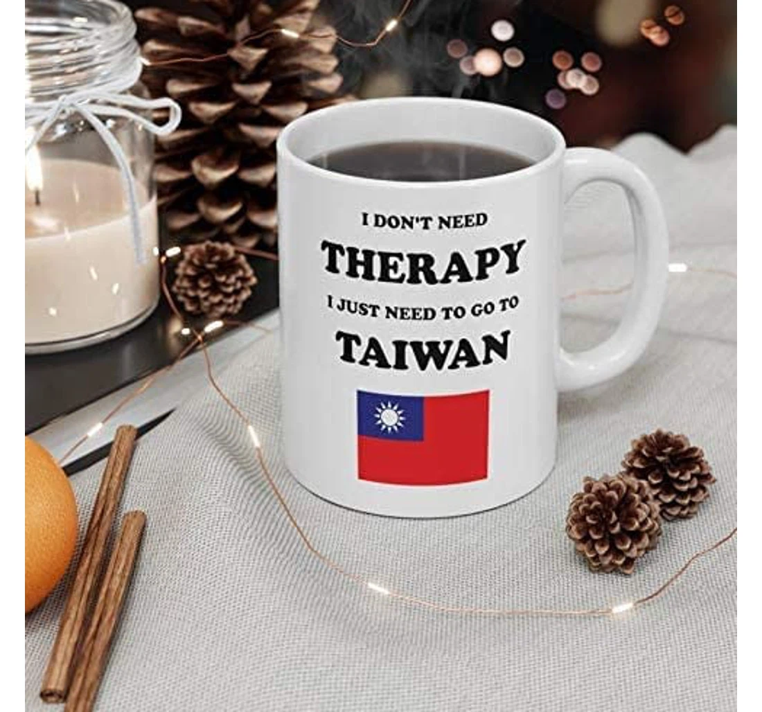 I Don't Need Therapy I Just Need To Go To Taiwan Taiwan Taiwan Pride Taiwan Ceramic Mug Print On Both Sides