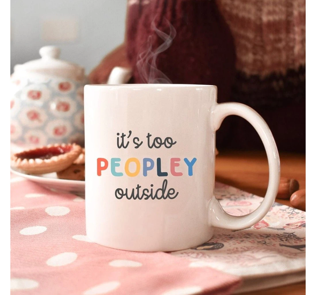 It's Too Peopley Outside Ceramic Mug Print On Both Sides