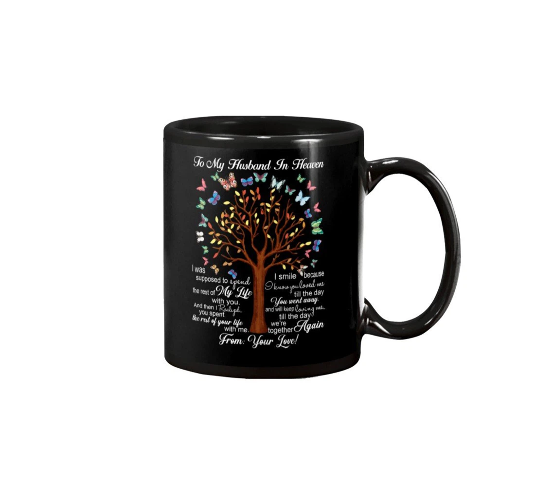 Personalized To My Husband In Heaven I Smile Because I Know You Loved Me Till The Day You Went Away Ceramic Mug Print On Both Sides