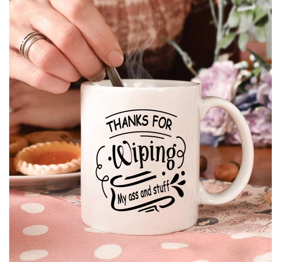 Mom Thank For Wiping My Ass And Stuff Great Ideas To Mom From Daughter Son To My Mom From Daughter And Son Perfect To Mommy Nana Grandma Ceramic Mug Print On Both Sides