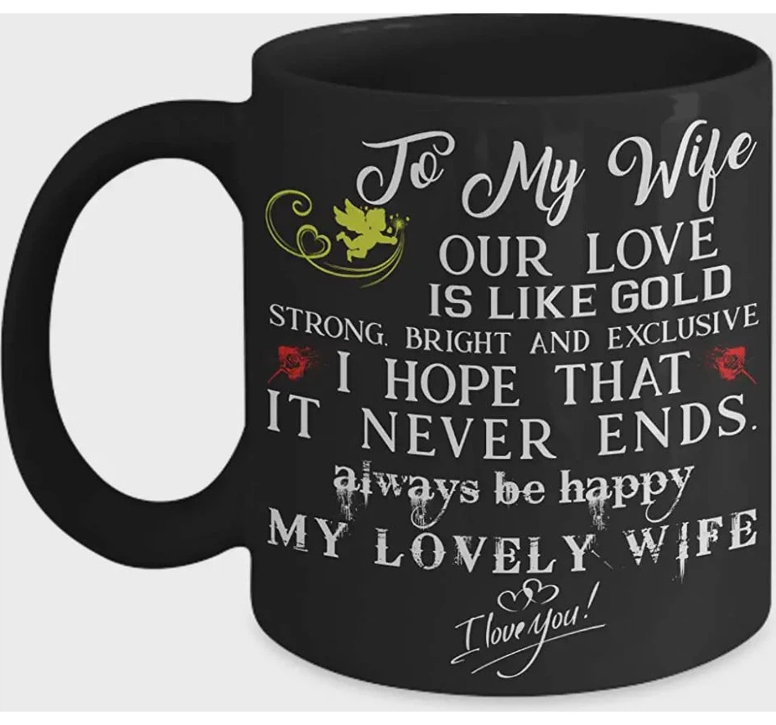 Personalized To My Wife Our Love Is Like Gold Strong Bright And Exclusive Ceramic Mug Print On Both Sides