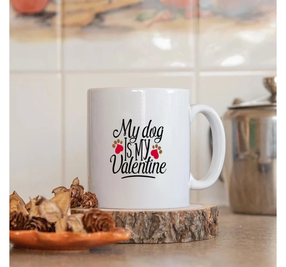 My Dog Is My Valentine Best For Dog Lovers Pet Lovers Animal Lovers On Valentine's Day Oz Ceramic Mug Print On Both Sides