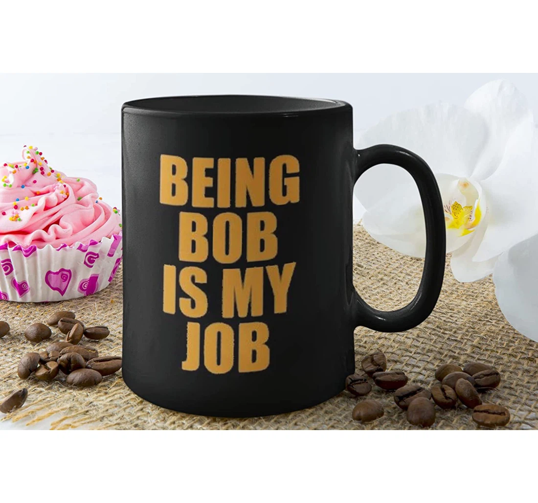 Being Bob Is My Job Mugs From Daughter Son Dad Mugs Funny Dad Funny Dad Day Daddy Mugs Oz For Cups Ceramic Mug Print On Both Sides