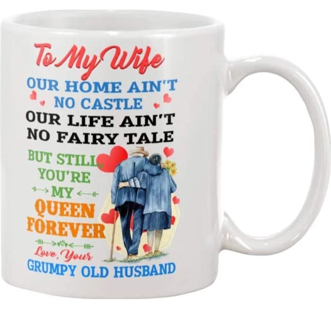 To My Wife Our Home Ain't No Castle Our Life Ain't No Fairy Tale But Till You're My Queen Forever Ceramic Mug Print On Both Sides