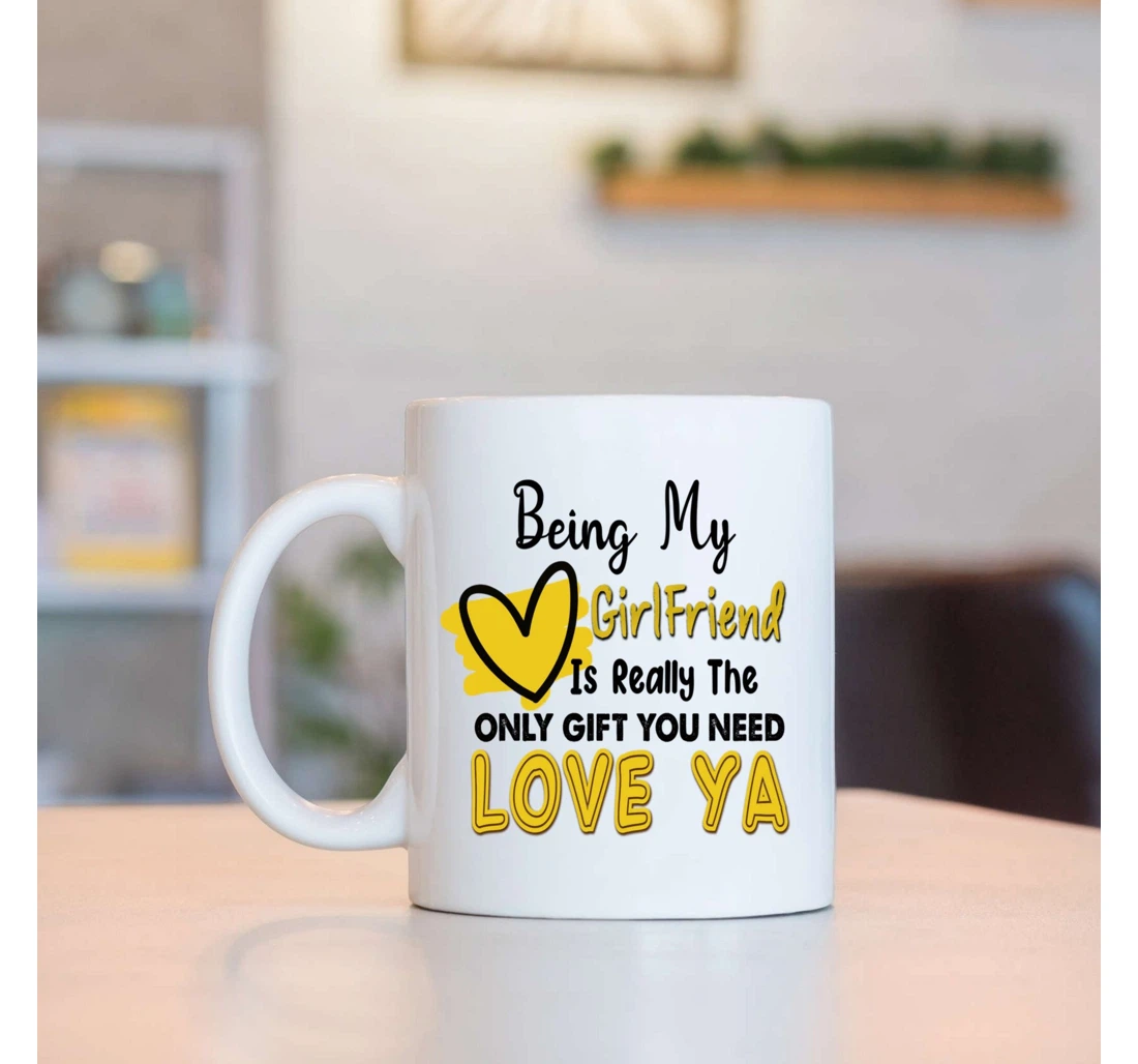 Yellow Heart Being My Girlfriend Is Really The Only You Need Love Ya For Girlfriend From Boyfriend On Valentine's Day Oz Ceramic Mug Print On Both Sides