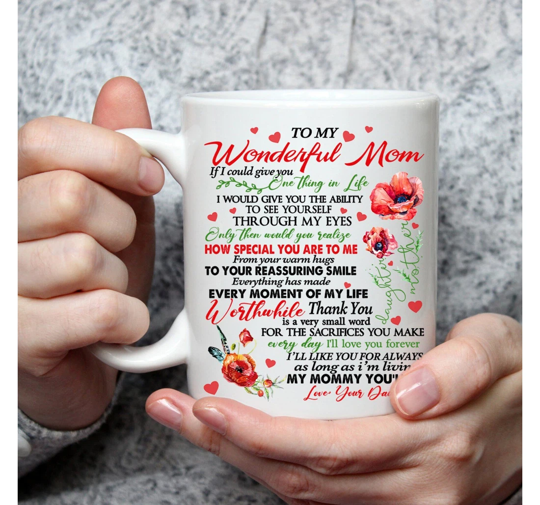 To My Wonderful Mom If I Could Give You One Thing In Life Flowers From Daughter Ideas For Her Woman Ceramic Mug Print On Both Sides