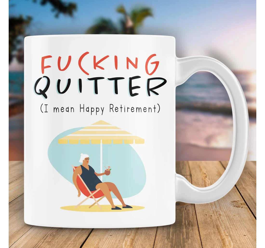 Fucking Quitter I Mean Happy Retirement Funny Retirement For Boss Coworkers Parents Quitter Retirement Travel Lovers Summer Vibes Ceramic Mug Print On Both Sides