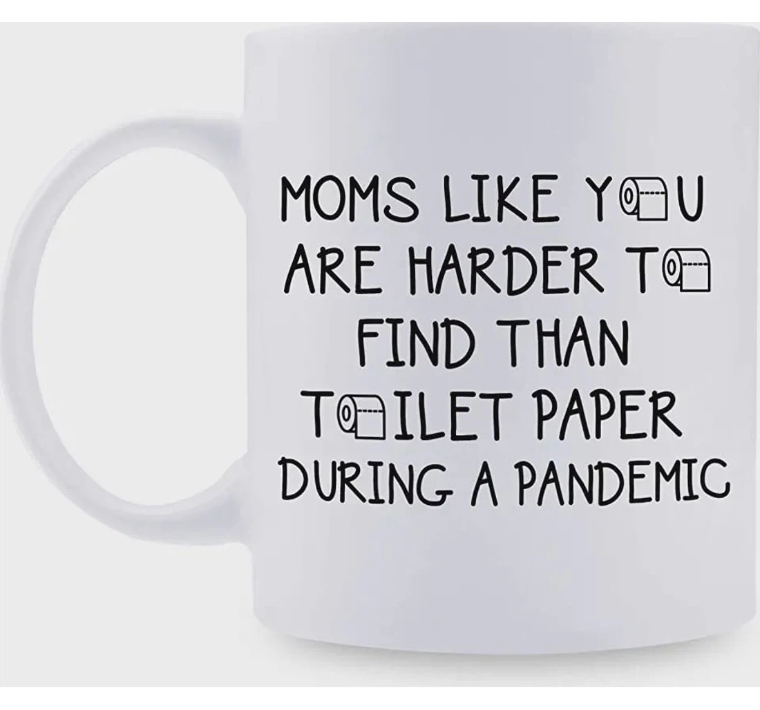 Moms Like You Are Harder To Find Than Toilet Paper Coffee Ceramic Mug Print On Both Sides