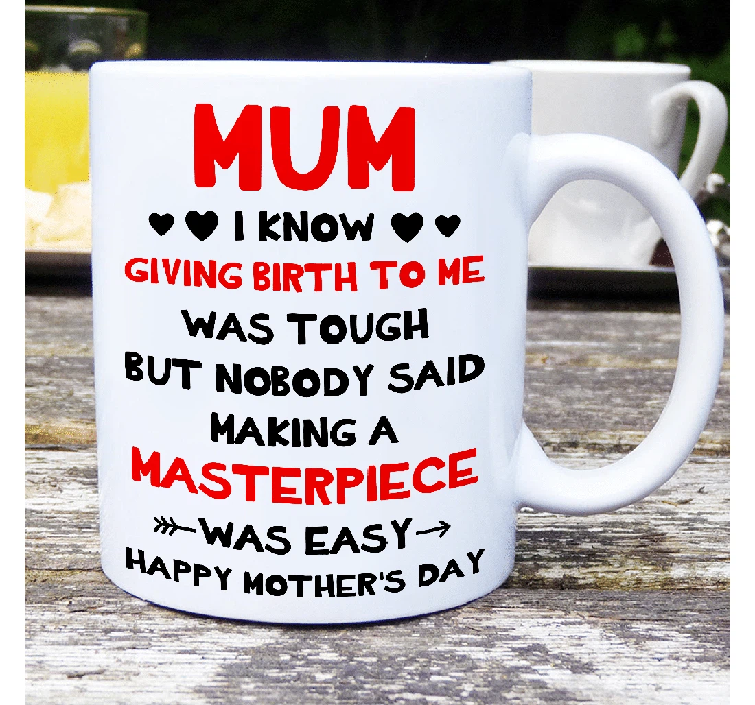 Funny To Mom I Know Giving Birth To Me Was Tough Funny Mom Mom Best From Son Daughter To My Mom Ceramic Mug Print On Both Sides