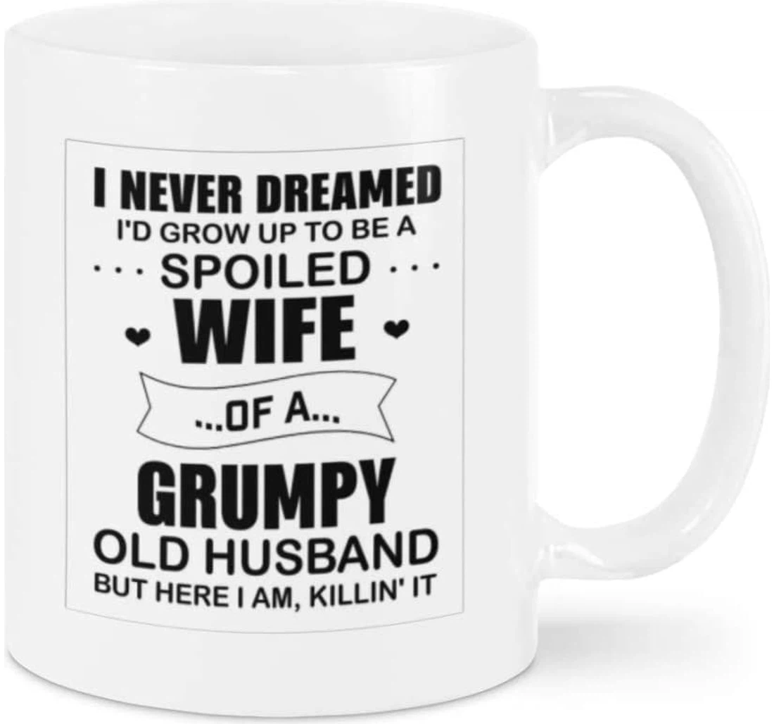 I Never Dream Growing Up To Be A Spoiled Wife Ceramic Mug Print On Both Sides