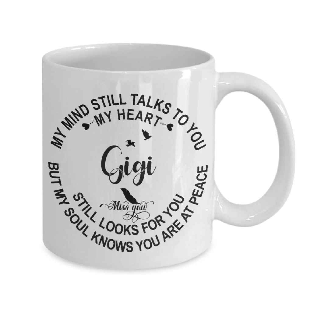 Gigi In Loving Memory My Mind Still Talks To You My Heart Still Looks For You Sympathy Memorial Ceramic Mug Print On Both Sides