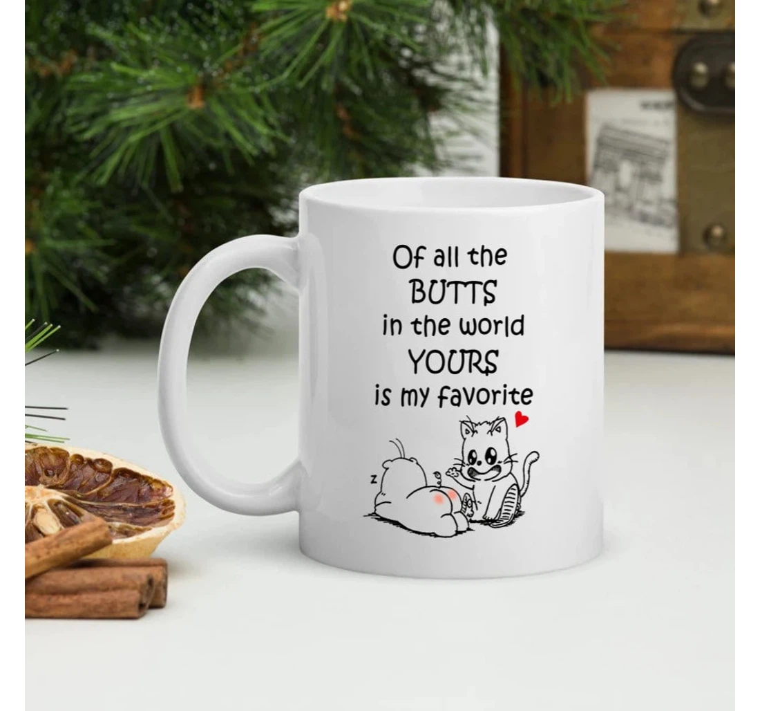 Cute Cat Of All The Butts In The World Yours Is My Favorite Ceramic Mug Print On Both Sides