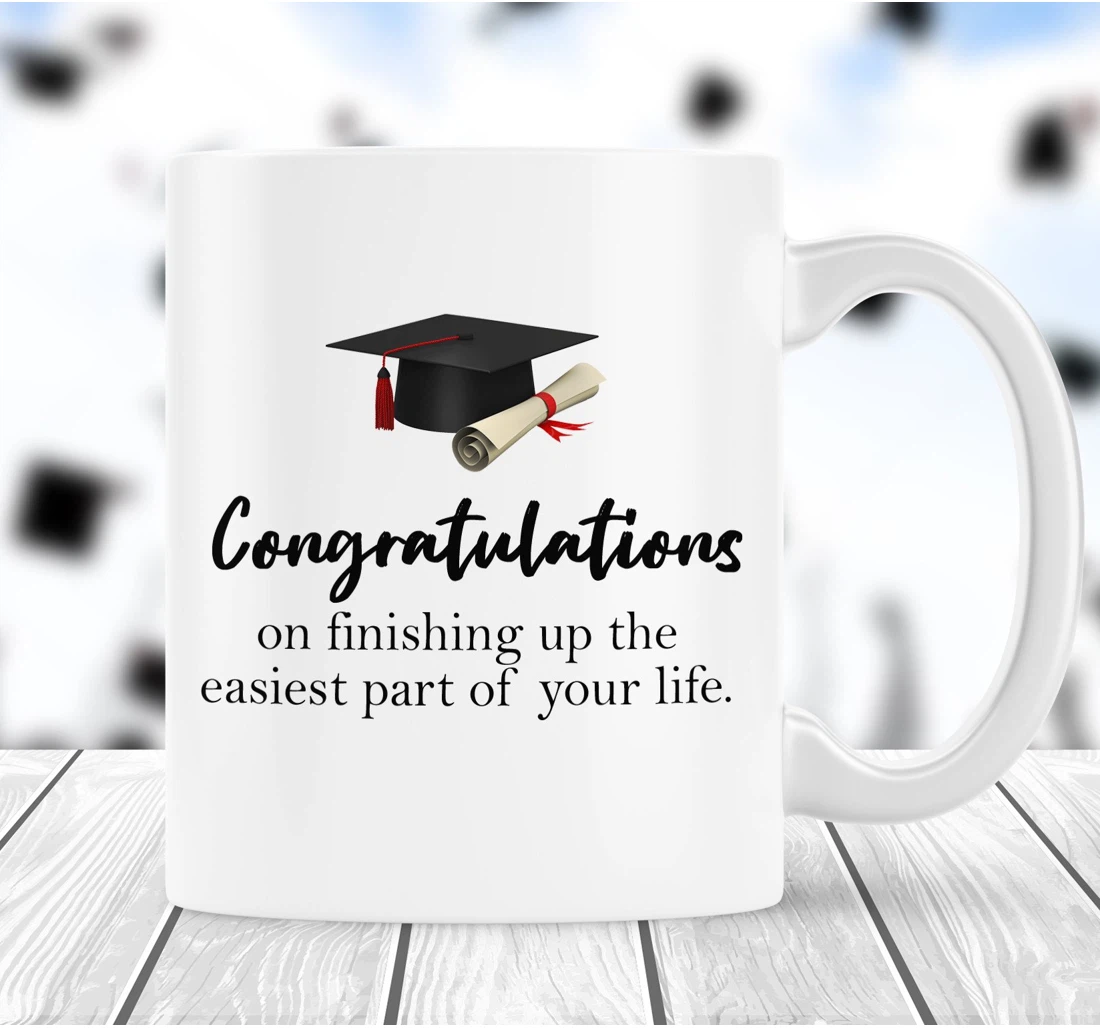 Graduation Congrats On Finishing Up The Easiest Part Of Your Life Class Of For Graduate Senior Ceramic Mug Print On Both Sides