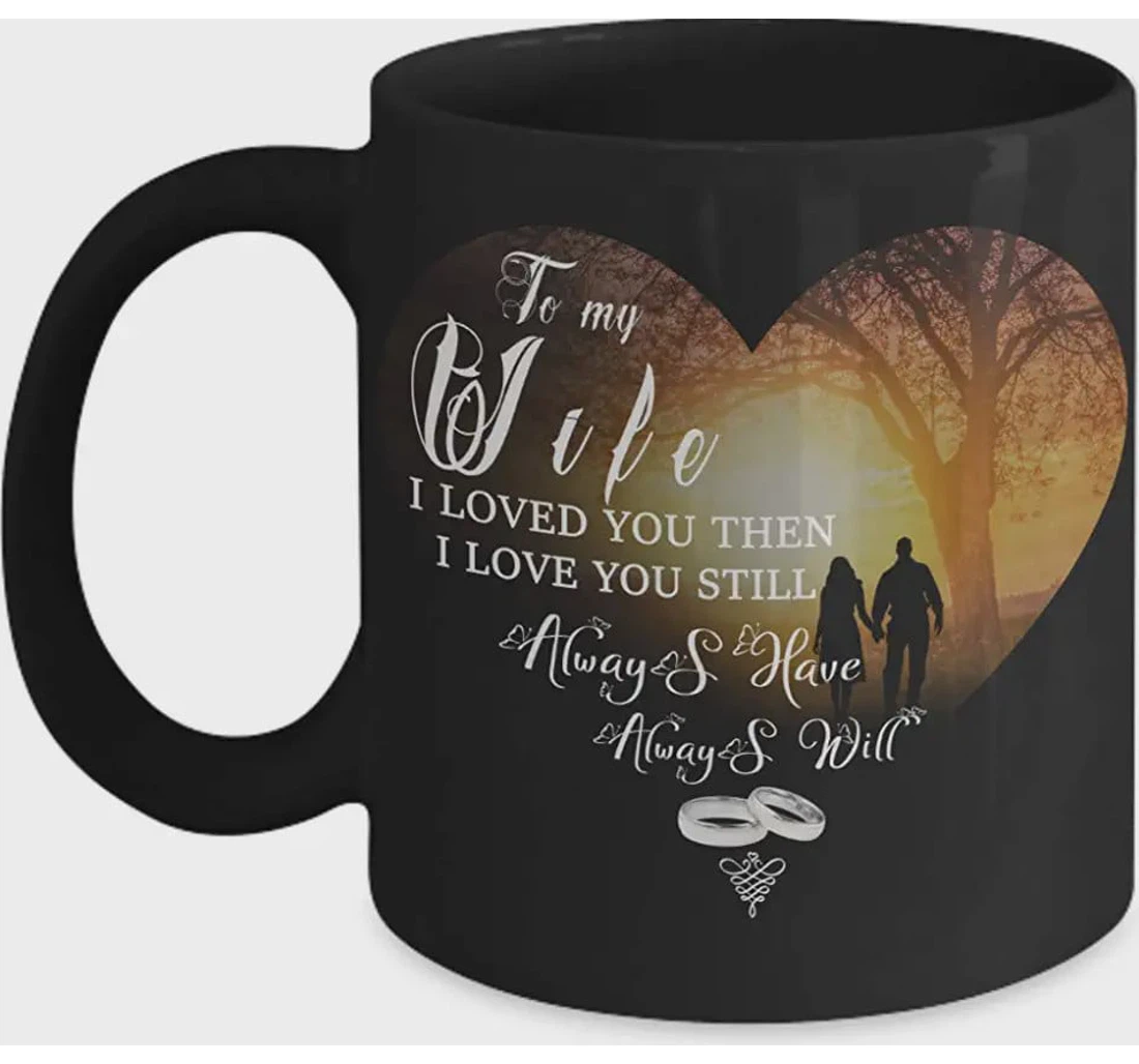 Personalized Heart Art To My Wife I Loved You Then I Loved You Still Always I Have Always I Will Ceramic Mug Print On Both Sides