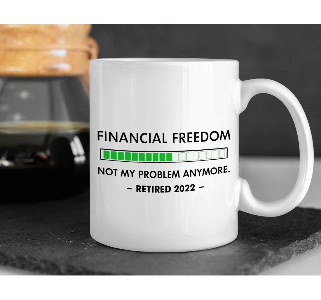 Retirement Financial Freedom Retired For Boss Coworkers Friends Funny Retirement Quitter Ceramic Mug Print On Both Sides