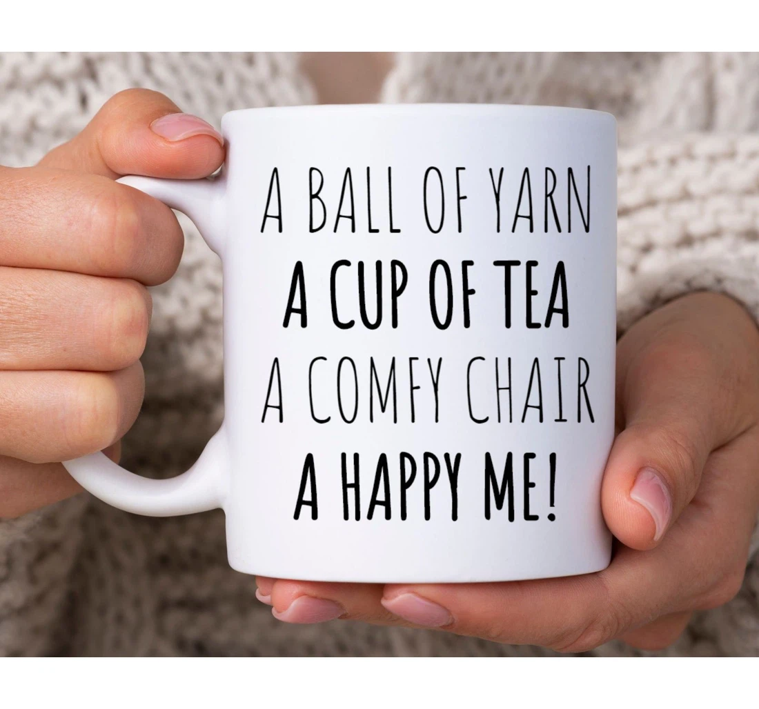 A Ball Of Yard A Cup Of Tea A Comfy Of Chair A Happy Me Knitting For Knitters Ceramic Mug Print On Both Sides