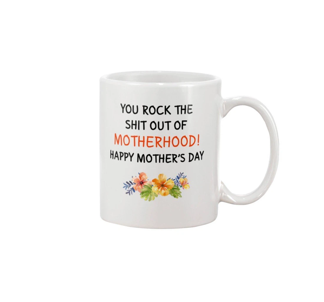 Funny You Rock The Shit Out Of Motherhood Best From Son Daughter Happy To Mom Stepmom Ceramic Mug Print On Both Sides