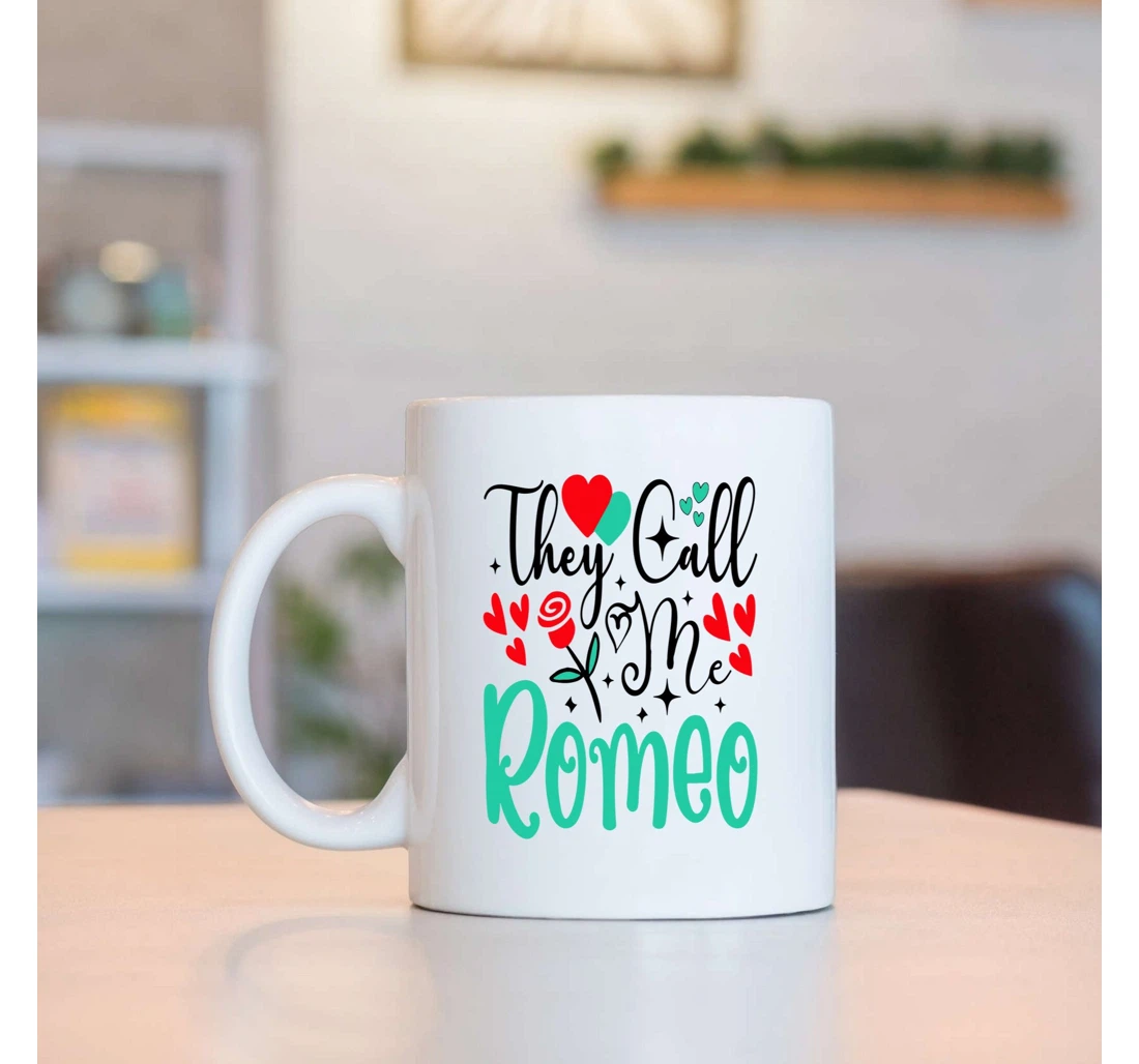 Romeo Valentines Mugs They Call Me Romeo Funny Valentine For Him Mugs Ceramic Mug Print On Both Sides