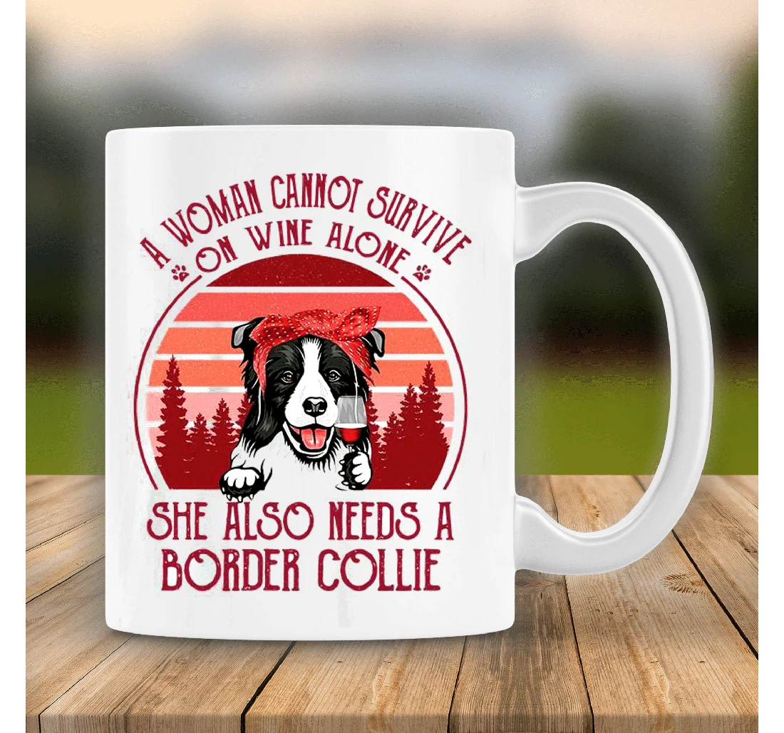 A Woman Cannot Survive On Wine Alone She Also Needs A Border Collie For Border Collie Lovers Dog Mom Ceramic Mug Print On Both Sides