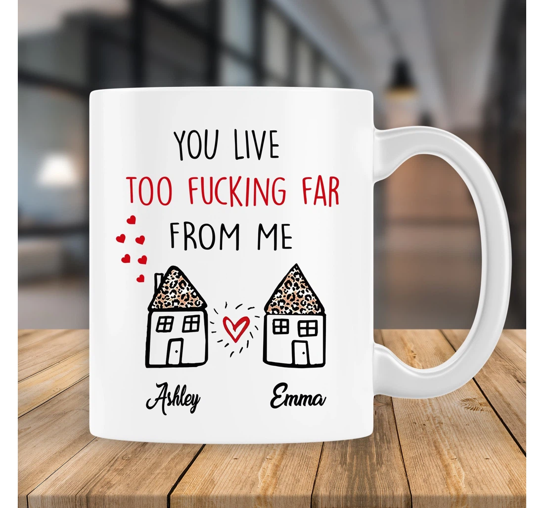 Personalized You Live Too Fucking Far From Me Missing You For Boyfriend Girlfriend Moving Away For Best Friends Bestie Custom Name Oz Ceramic Mug Print On Both Sides