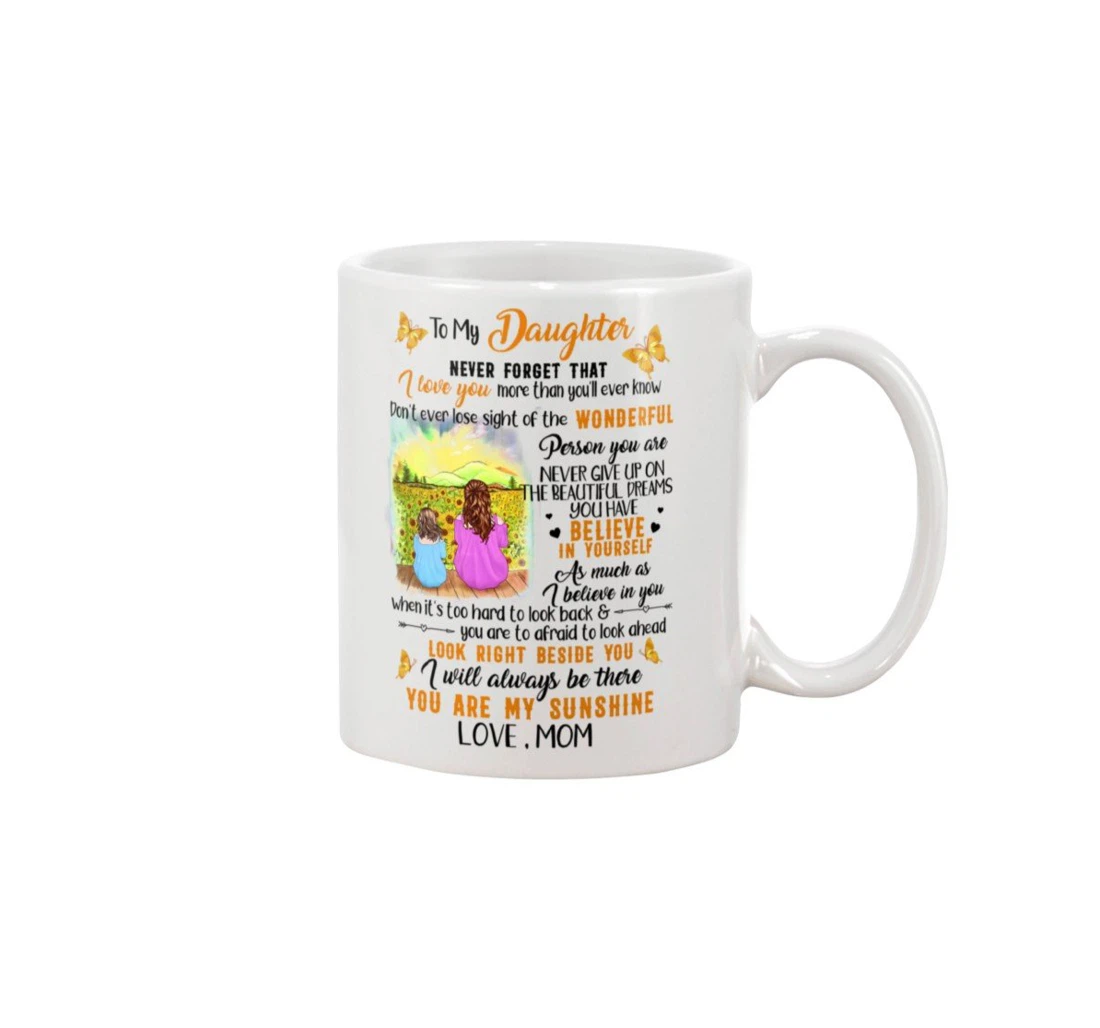 Personalized To My Daughter Butterfly Never Forget That I Love You More Than You'll Ever Know Amazing For Daughter From Mom Ceramic Mug Print On Both Sides