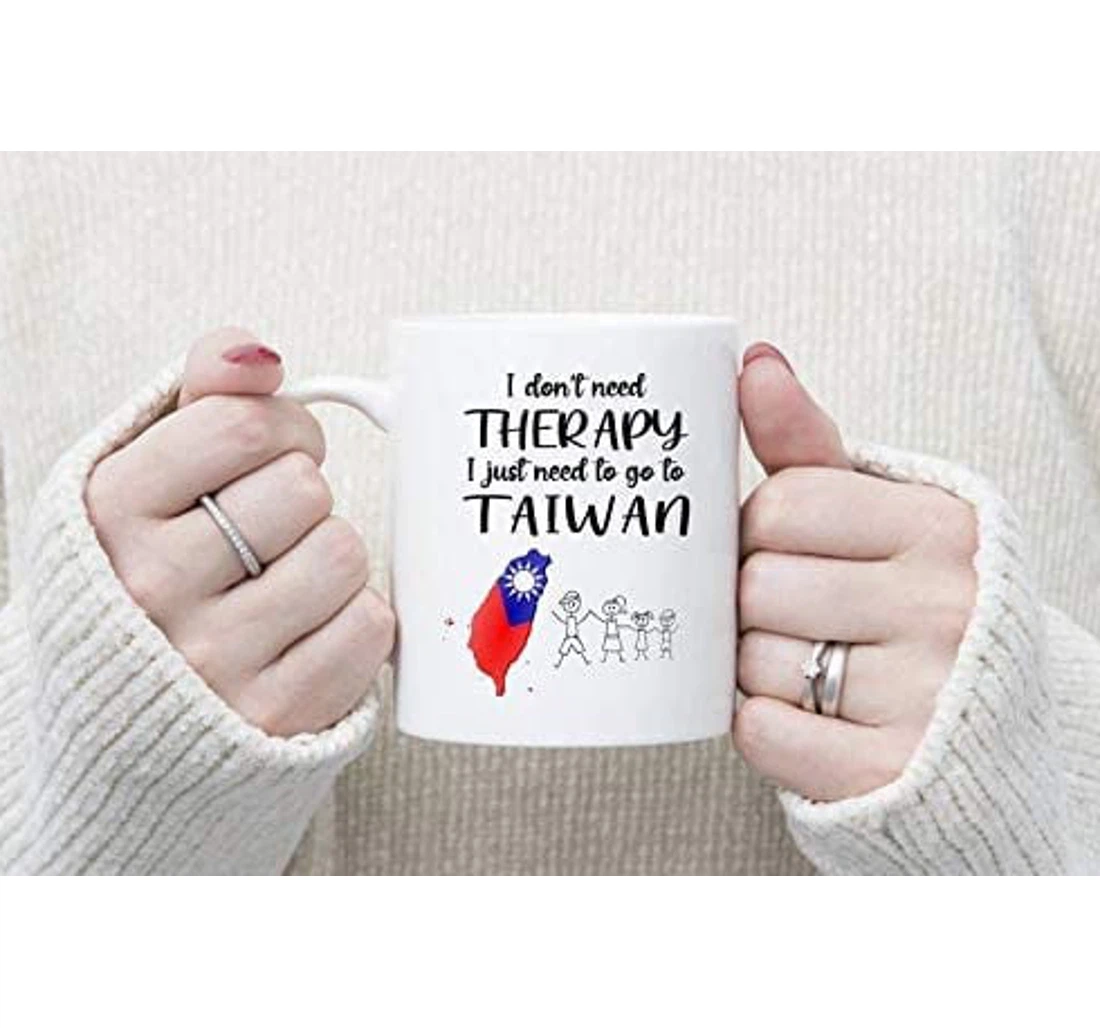 I Don't Need Therapy I Just Need To Go To Taiwan Ceramic Mug Print On Both Sides