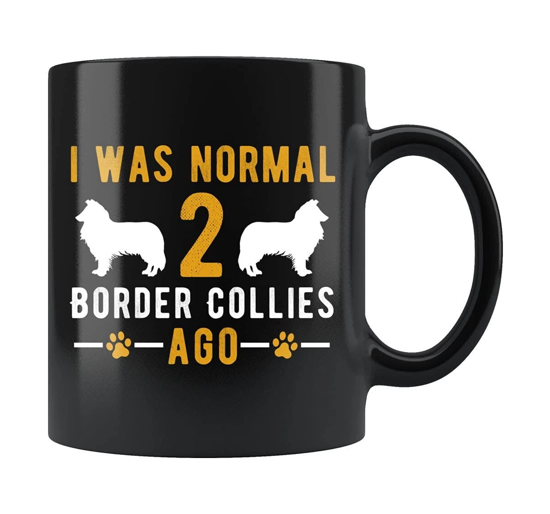 Border Collie Dog I Was Normal Border Collies Ago Ceramic Mug Print On Both Sides