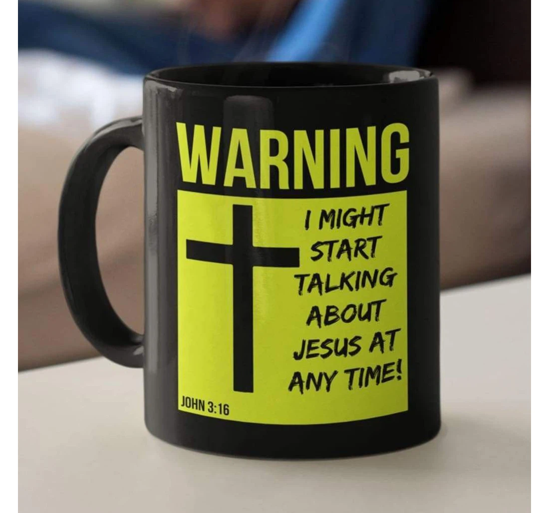 I Might Start Talking About Jesus At Anytime Christian Ceramic Mug Print On Both Sides