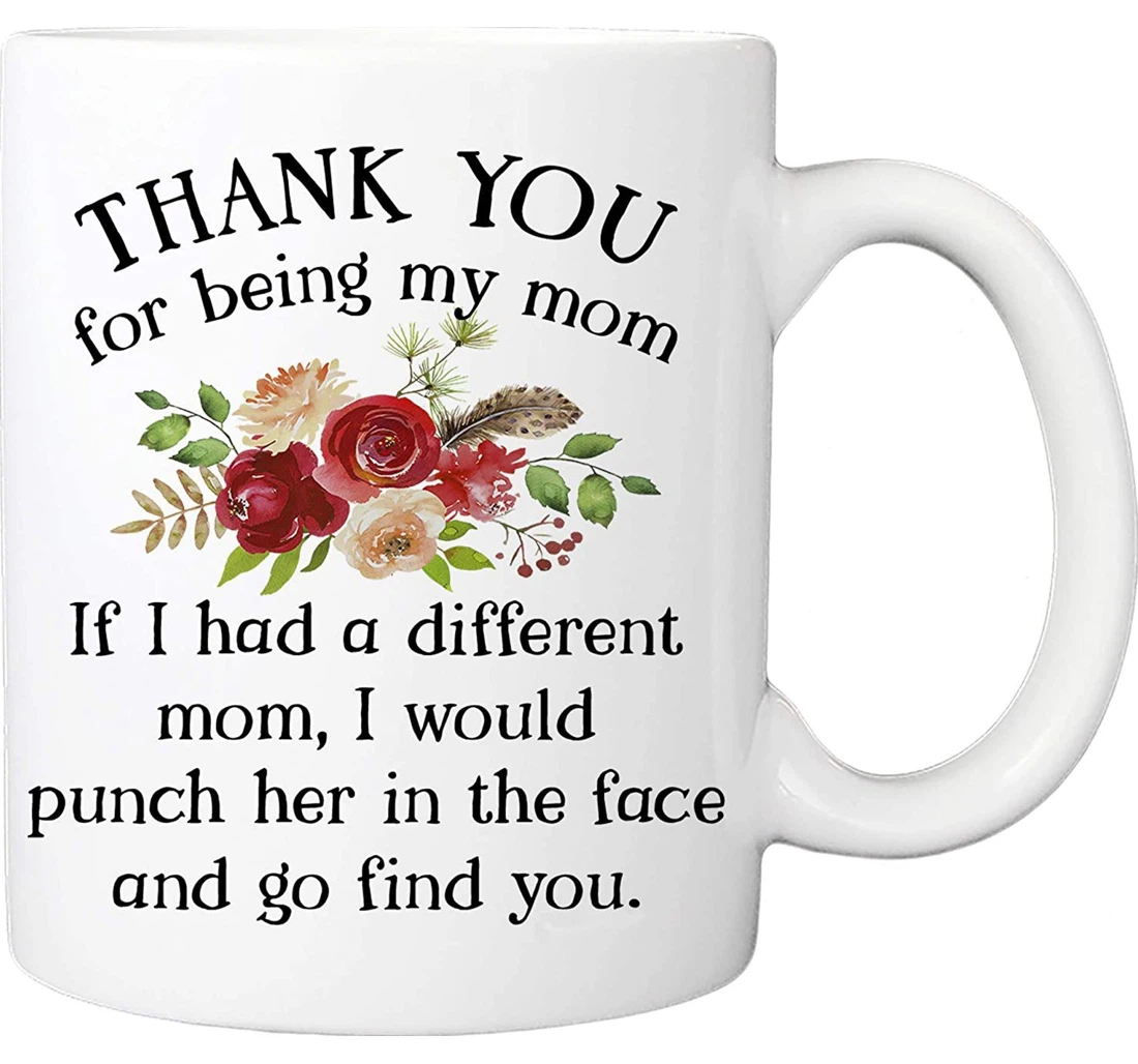 Thank You For Being My Mom To My Mom Best Mama From Son Daughter Mom Flower Funny Ceramic Mug Print On Both Sides