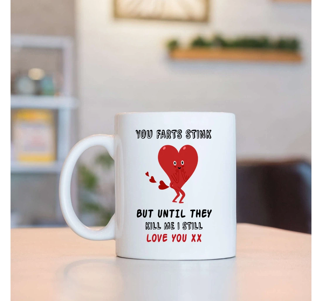 Funny Heart Your Farts Stink But Until They Kill Me I Still Love You For Couple Husband And Wife On Valentine's Day Oz Ceramic Mug Print On Both Sides