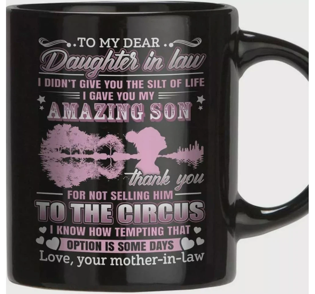 Personalized To My Dear Daughter In Law I Didn't Give You The Silk Of Life I Gave You My Amazing Son For Daughter In Law Ceramic Mug Print On Both Sides