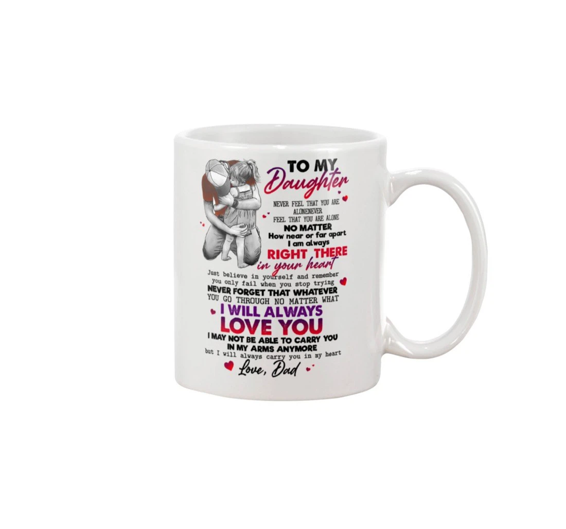 Personalized To My Daughter Hugging Never Feel That You Are Alone How Near Or Far Apart I Am Always Right There Ceramic Mug Print On Both Sides