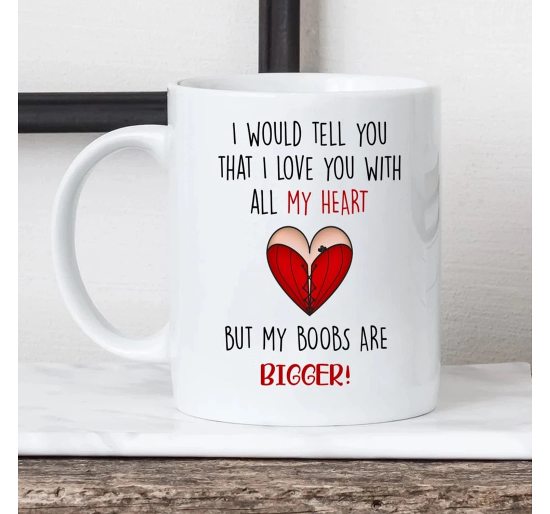 Couple Mugs I Would Tell You That I Love You Funny Valentine Sexy Boobs For Him Mugs Ceramic Mug Print On Both Sides