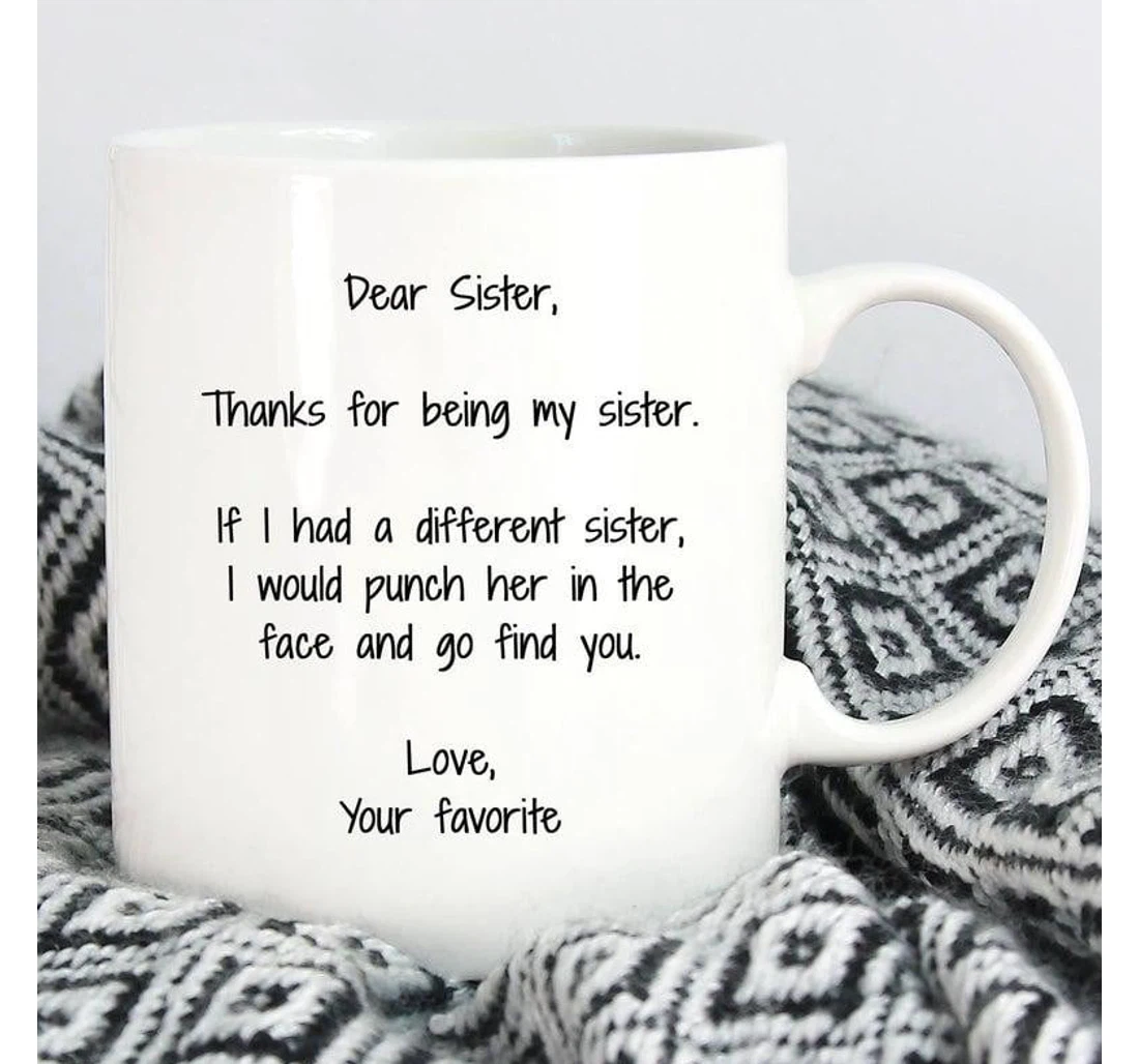 Dear Sister Thanks For Being My Sister Sister Ceramic Mug Print On Both Sides