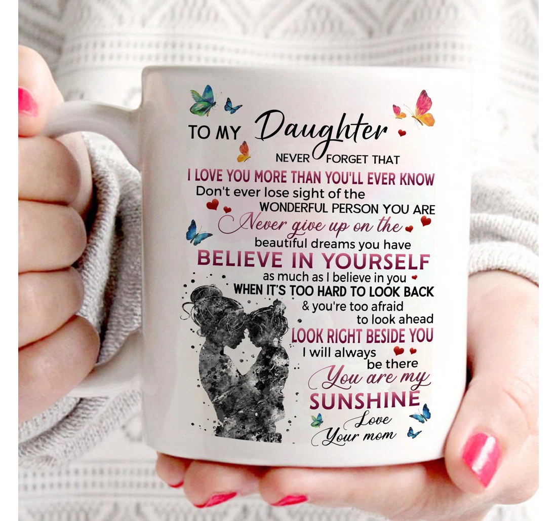 Personalized To My Daughter Never Forget That I Love You More Than You'll Ever Know For Customized Name Ceramic Mug Print On Both Sides