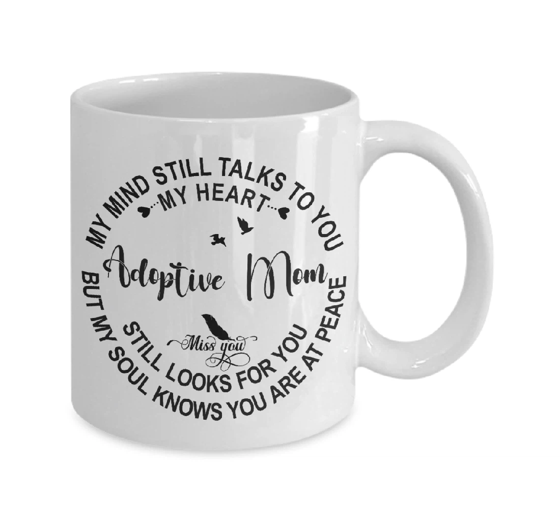 Adoptive Mom In Loving Memory My Mind Still Talks To You My Heart Still Looks For You Sympathy Memorial Ceramic Mug Print On Both Sides