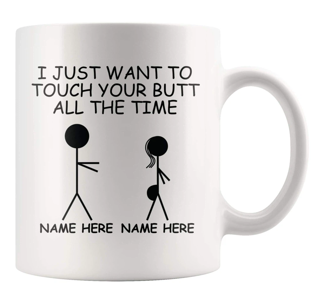 Personalized Couple I Just Want To Touch Your Butt All The Time Best Wife Wife Girlfriend Ceramic Mug Print On Both Sides