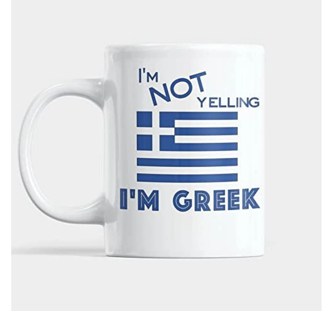 I'm Not Yelling I'm Greek Funny Greek Ceramic Mug Print On Both Sides