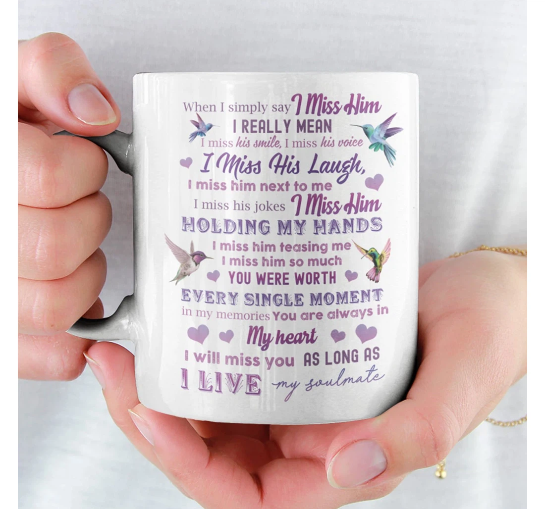 Hummingbird When I Say I Simply Miss Him Husband Memorial Loss Husband For Widow For Family Friend For Her Ceramic Mug Print On Both Sides