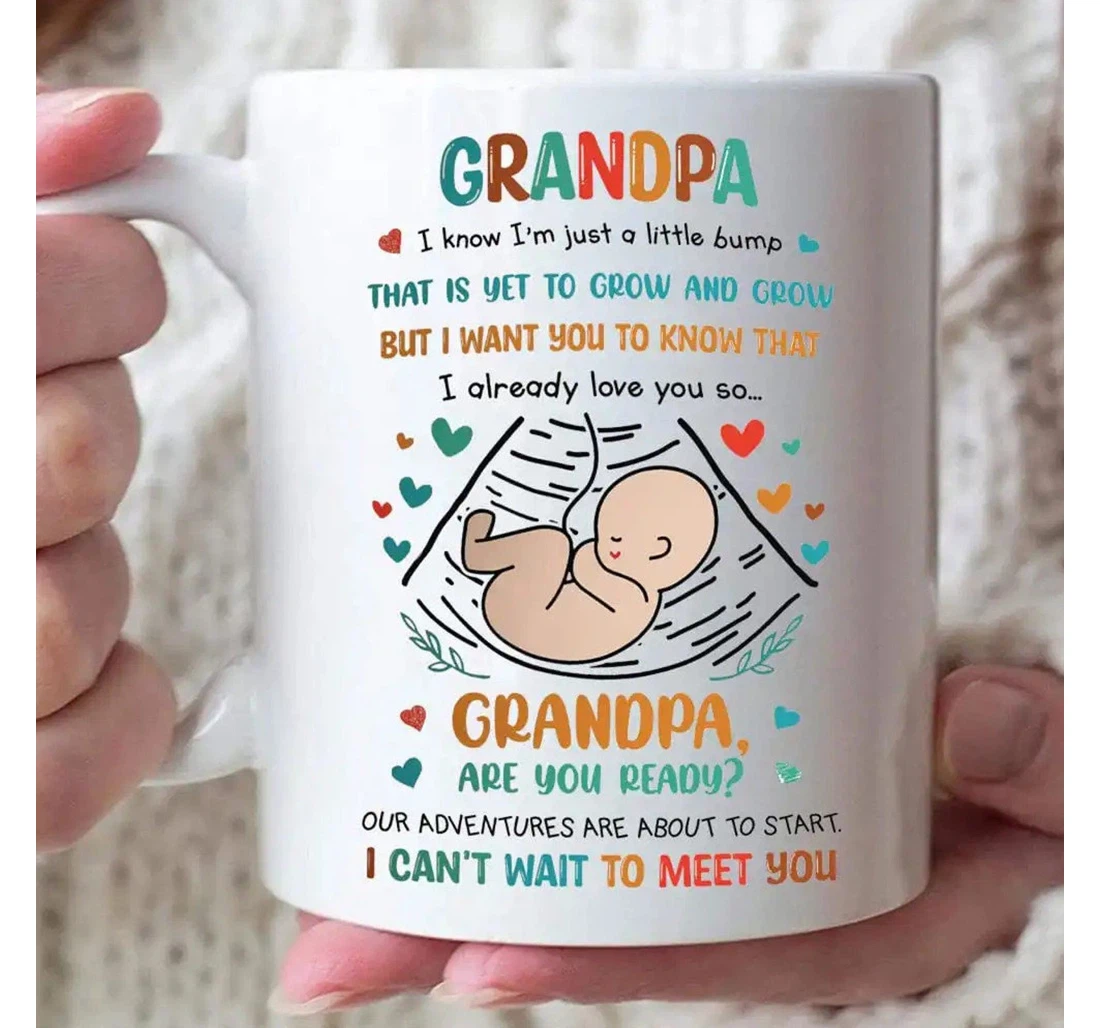 Grandpa I Know I'm Just A Little Bump I Can't Wait To Meet You Happy Ceramic Mug Print On Both Sides