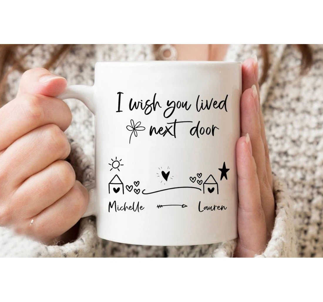 Personalized I Wish You Lived Next Door Ceramic Mug Print On Both Sides