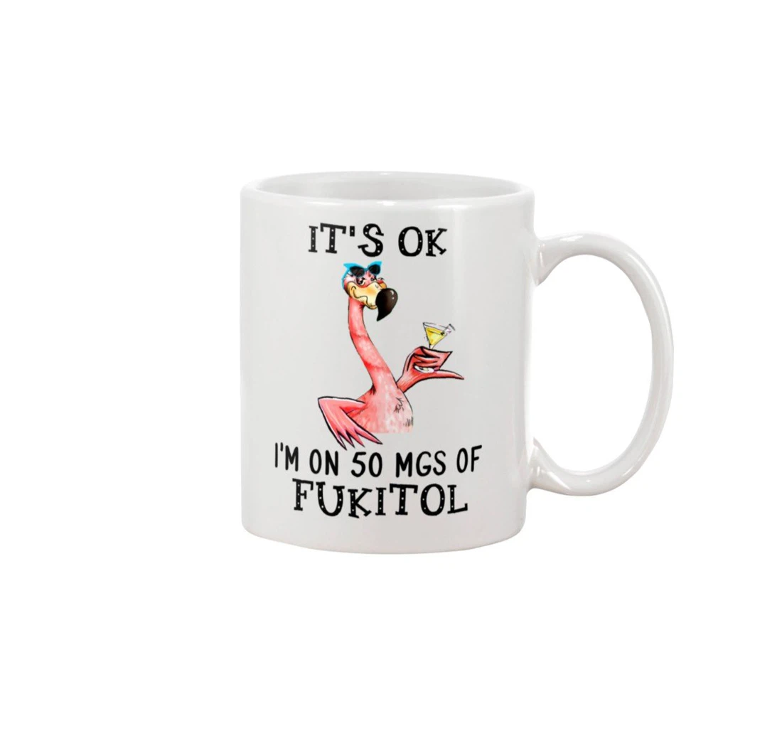 Flamingo It's Ok I'm On Mg Of Fukitol For Animal Lovers Ceramic Mug Print On Both Sides