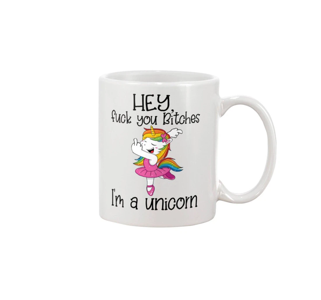 Unicorn Hey Fuck You Bitches I'm A Unicorn For Animal Lovers Ceramic Mug Print On Both Sides