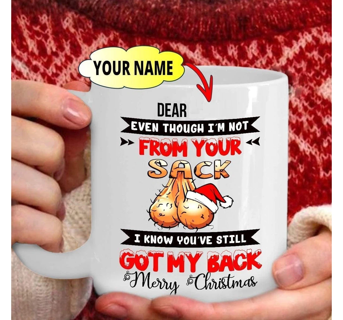 Personalized Even Though I'll Not From Your Sack Ceramic Mug Print On Both Sides