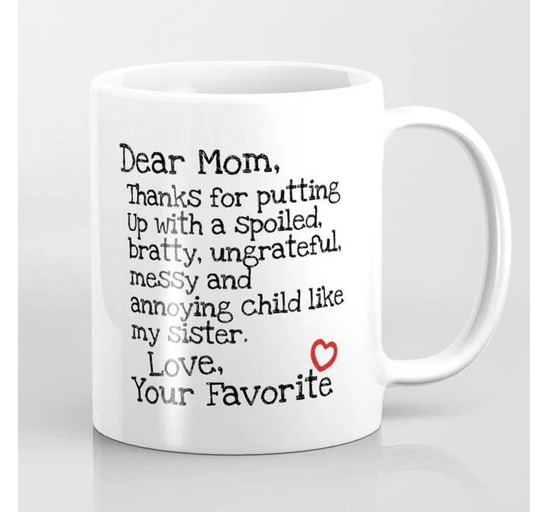 Personalized Dear Mom Mugs Funny Thanks For Putting Up Spoiled Bratty Ungrateful Sister With Mugs Mother From Daughter Son Kids Women's Day For Ceramic Mug Print On Both Sides