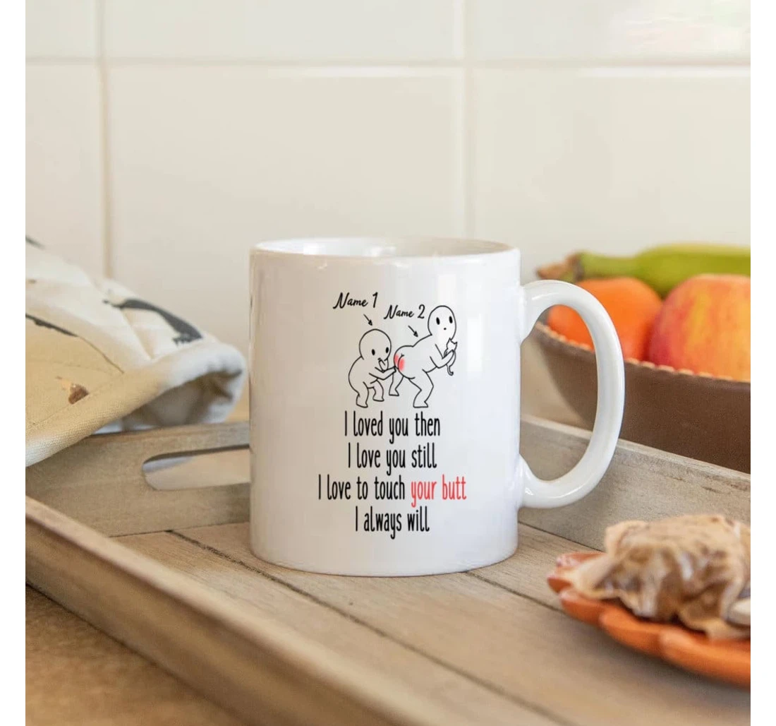 Personalized Big Ass Couple I Loved You Then Funny Valentine Wedding For Her For Him Custom Name Mugs Ceramic Mug Print On Both Sides