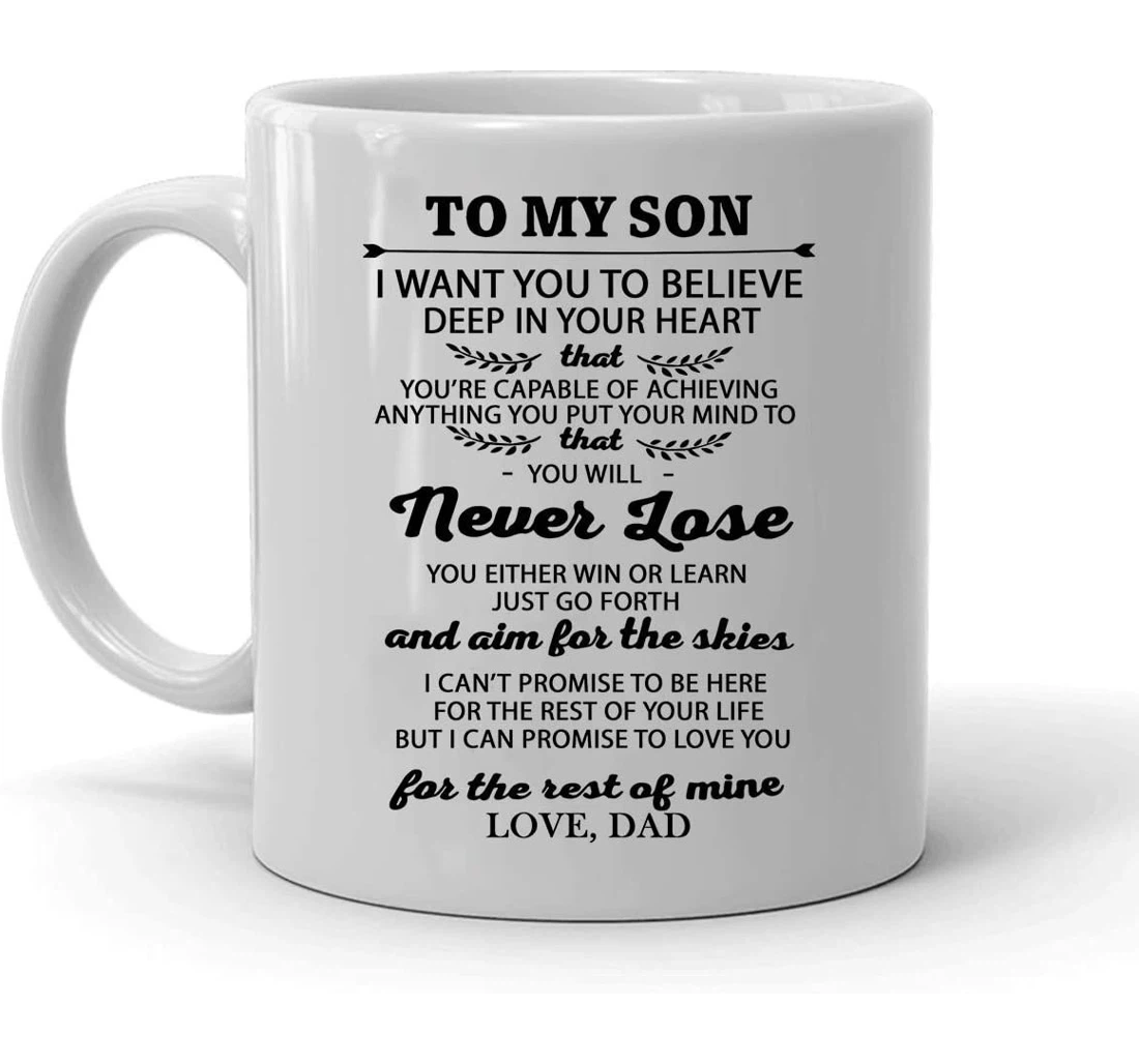 To My Son I Want You To Believe Deep In Your Heart You Are Capable Of Achieving Anything Mugs Great For Son Ceramic Mug Print On Both Sides