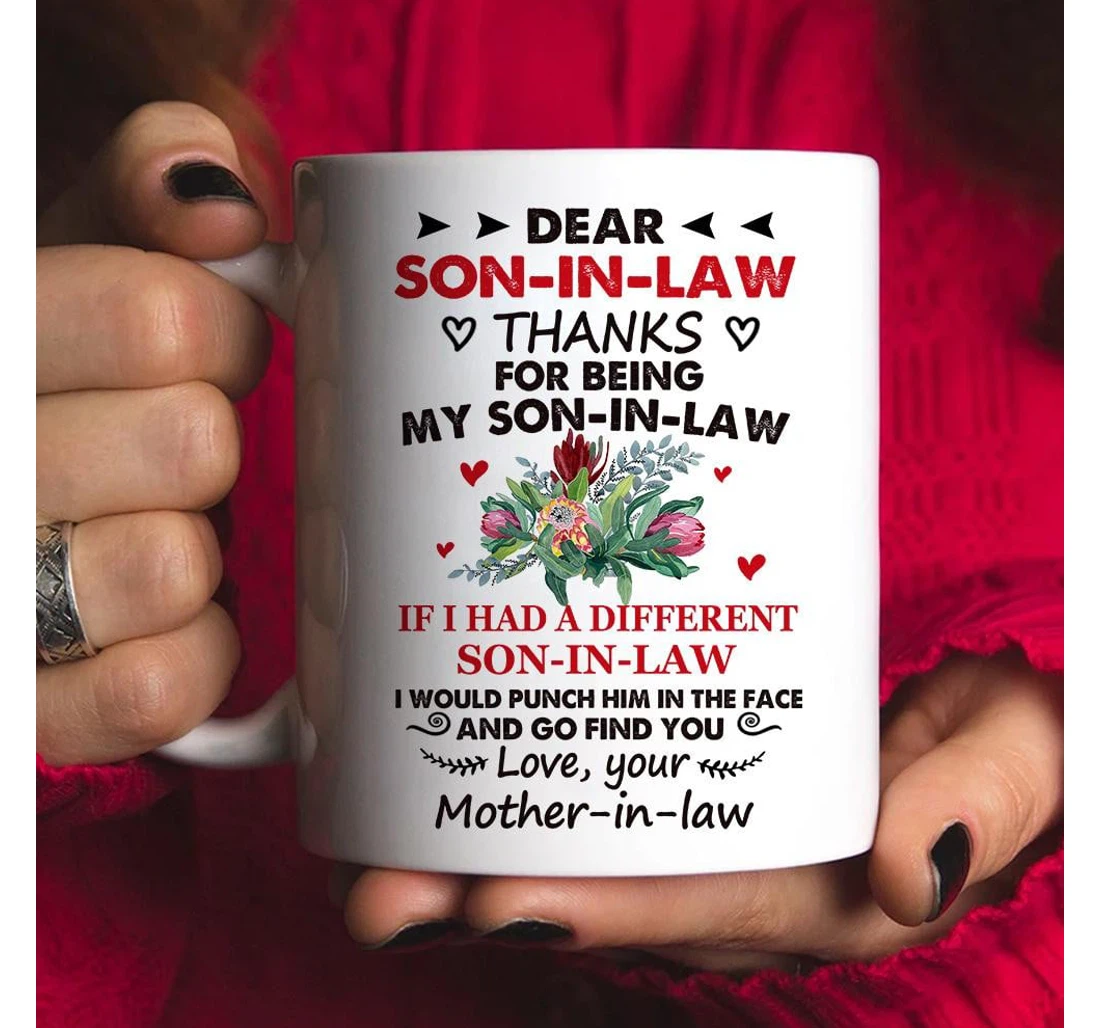 Personalized Dear Son In Law Protea Thanks For Being My Son In Law If I Had A Different For Customized Name Ceramic Mug Print On Both Sides