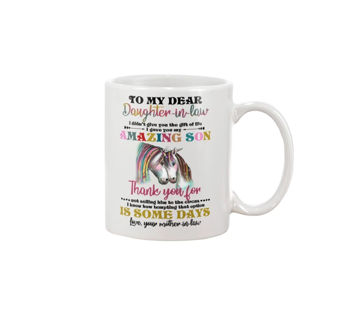 Personalized To My Dear Daughter In Law Unicorn Horse I Didn't Give You The Of Life Funny Quotes For New Year Ceramic Mug Print On Both Sides